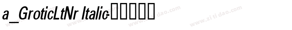 a_GroticLtNr Italic字体转换